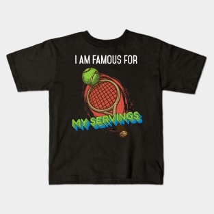 I am Famous for my Servings Funny Tennis Tennis Player Kids T-Shirt